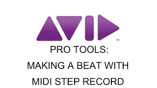 Pro Tools  Making a beat with MIDI Step Record in Pro Tools [upl. by Mercorr601]