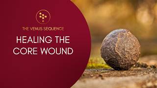 Introducing the Venus Sequence  Healing the Core Wound [upl. by Carlene]