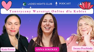 🎙41 Podcast Ladies Nights Club z Anną Sokołek 🌸 💖 Tantryczny Warsztat Online dla Kobiet 🌹 [upl. by Noevart]