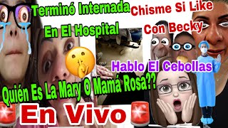 CHISME SI LIKE CON BECKY🚨Termino Internada En El Hospital 🏣😱Mary o Mamá Rosa ❓😬El Cebollas Hablo 🤫⚠ [upl. by Iliram]