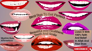 Dua To Get Perfect TeethampSmile  ListenampGet BeautifulAttractivePerfect Healthiest TeethampSmile [upl. by Attiuqehs]