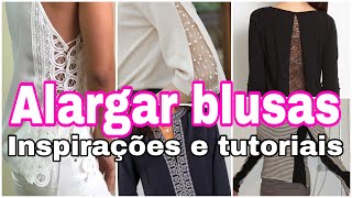 Muitas inspiraçoes para alargar blusas  inspiraçoes e tutoriais [upl. by Lipp]