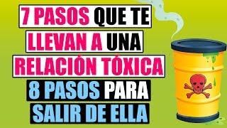 Relación Tóxica 7 Pasos Que Te Llevan a Una Relación Tóxica Y 8 Pasos Para Salir De Ella [upl. by Englebert913]