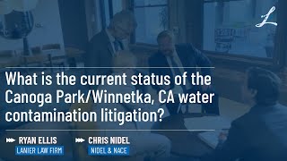 Current Status of the Canoga ParkWinnetka CA Water Contamination Litigation [upl. by Gninnahc]