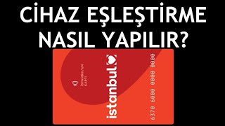 İstanbulkart Cihaz Eşleştirme Nasıl Yapılır [upl. by Norri402]