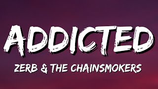 Zerb amp The Chainsmokers  Addicted Lyrics [upl. by Clarise]