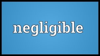 Negligible Meaning [upl. by Anilem]