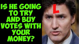 Justin Trudeau Will Try To Buy Votes [upl. by Rekab]