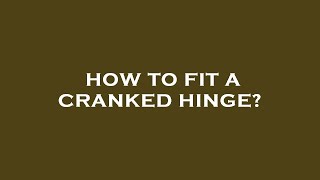 How to fit a cranked hinge [upl. by Ressay]