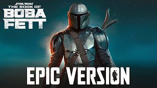 The Book of Boba Fett x Mandalorian Theme  EPIC VERSION [upl. by Jorrie]