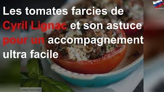 Les tomates farcies de Cyril Lignac et son astuce pour un accompagnement ultra facile [upl. by Assirol]