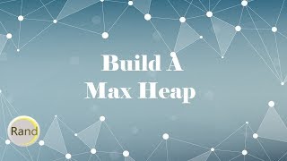 Build A Max Heap [upl. by Neelia]