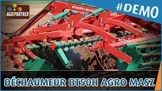 DEMO Déchaumeur BT50H AGROMASZ by Agripartner [upl. by Nyrmak]