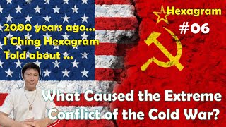 I Ching Hexagram No 6 Told What Caused the Extreme Conflict of the Cold War [upl. by Schwarz]