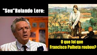 Rolando Lero  O que foi que Francisco Palheta roubou [upl. by Grefe]