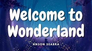 Anson Seabra  Welcome to Wonderland Lyrics [upl. by Nyberg222]