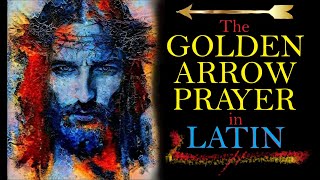 The Golden Arrow Prayer in Latin with text  Sanctissimum Sacratissimum The devil hates this prayer [upl. by Eedoj300]