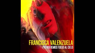 Francisca Valenzuela  Prenderemos Fuego Al Cielo Official Audio [upl. by Peadar]