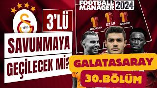 Galatasaray Kariyeri  30Bölüm  Football Manager 2024  Üçlü Savunma Denemeleri [upl. by Fabian]