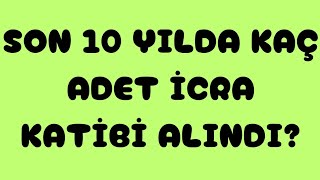 ADALET BAKANLIĞI✅SON 10 YILDA KAÇ ADET İCRA KATİBİ ALDI [upl. by Adao]