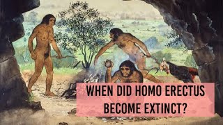 When Homo Erectus become extinct Upright ManHistory Facts Quick Factsshorts Extinction [upl. by Emad]