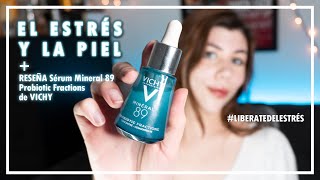 El estrés y la piel  Reseña Serum Mineral 89 Probiotic Fractions de Vichy Laboratoires [upl. by Hilarius]