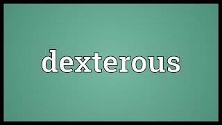 Dexterous Meaning [upl. by Ellennaj]