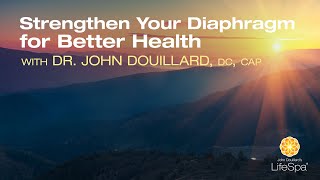 Strengthen Your Diaphragm for Better Health  Dr John Douillards LifeSpa [upl. by Johna545]