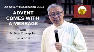 ADVENT COMES WITH A MESSAGE  An Advent Recollection with Fr Dave Concepcion on Dec 9 2023 [upl. by Rufe215]