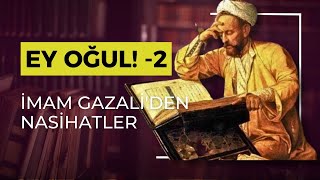 İMAMI GAZALİDEN NASİHATLER EY OĞUL 2 BÖLÜM [upl. by Melda]