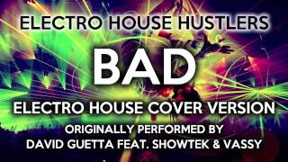 Bad Electro House Hustlers EDM Remix Cover Tribute to David Guetta feat Showtek amp Vassy [upl. by Aicinet986]