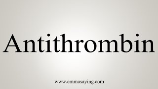 How To Say Antithrombin [upl. by Yenots]