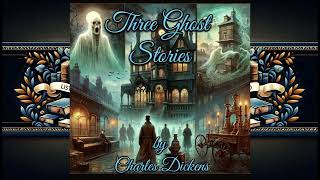 Three Ghost Stories by Charles Dickens  Audiobook Full Length [upl. by Freytag927]