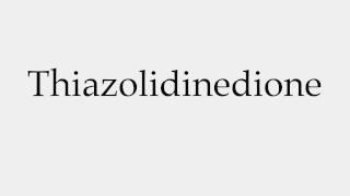 How to Pronounce Thiazolidinedione [upl. by Annod]