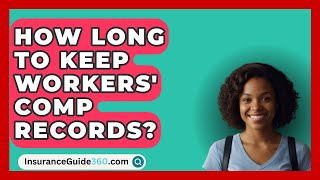 How Long To Keep Workers Comp Records  InsuranceGuide360com [upl. by Niac]