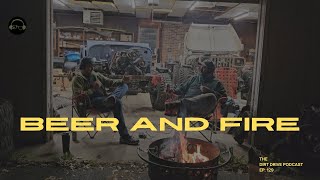 Beer and Fire  The Dirt Drive Podcast  Ep 129 [upl. by Mik156]