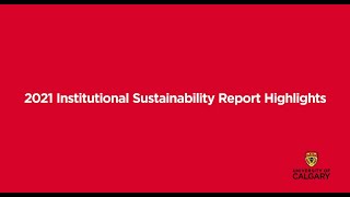 2021 UCalgary Institutional Sustainability Report Highlights [upl. by Disario]