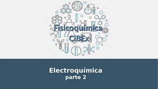 Fisicoquímica CiBEx  Modulo 12  Parte 2  Electroquímica [upl. by Farrison]