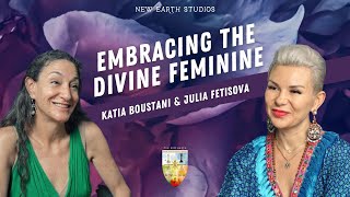 Embracing the Divine Feminine with Katia Boustani amp Julia Fetisova [upl. by Lali739]