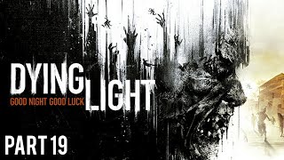 Dying Light  Playthrough Part 19 [upl. by Hayyikaz771]