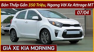 Giá xe Kia Morning đầu tháng 04 Xe Kia Morning bản thấp cũng gần 350 triệu bằng xe Attrage số sàn [upl. by Sukcirdor]