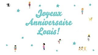 ♫ Joyeux Anniversaire Louis ♫ [upl. by Pas656]