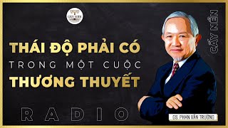 Thái độ phải có trong một cuộc thương thuyết  GS Phan Văn Trường  Cấy Nền Radio [upl. by Nived]