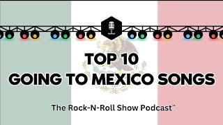 Top 10 Songs About Mexico  Episode 035 [upl. by Norok662]