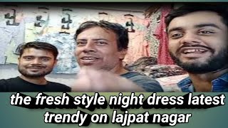 the fresh style night dress latest trendy on lajpat nagar [upl. by Iglesias]