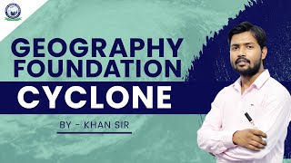 Cyclone  Geography Foundation  By Khan Sir [upl. by Ybloc]