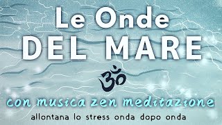 Le onde del MARE  Musica Rilassante Zen per studio relax dormire [upl. by Lewes]