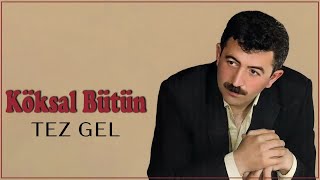 Köksal Bütün  Tez Gel [upl. by Erhard833]