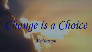 Change is a Choice meditation [upl. by Ecydnak]