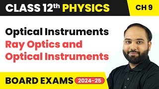 Optical Instruments  Ray Optics and Optical Instruments  Class 12 Physics Chapter 9  CBSE 202425 [upl. by Hackney998]